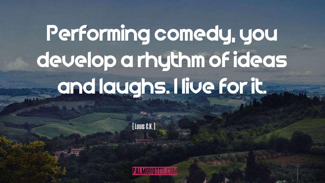 Laughs quotes by Louis C.K.