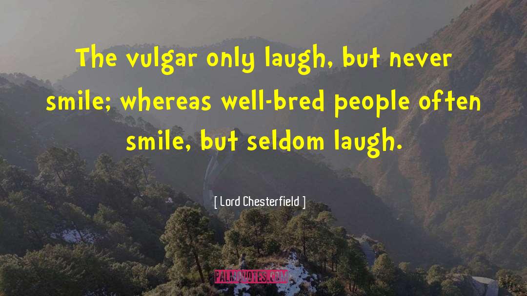 Laughter And Smiles quotes by Lord Chesterfield