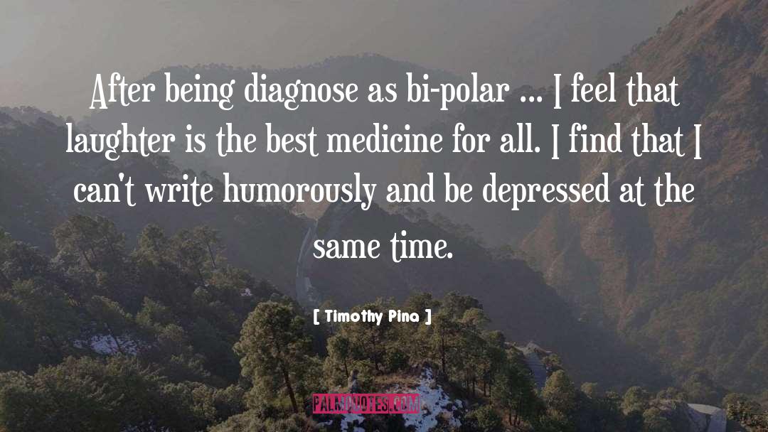 Laughter Is The Best Medicine quotes by Timothy Pina