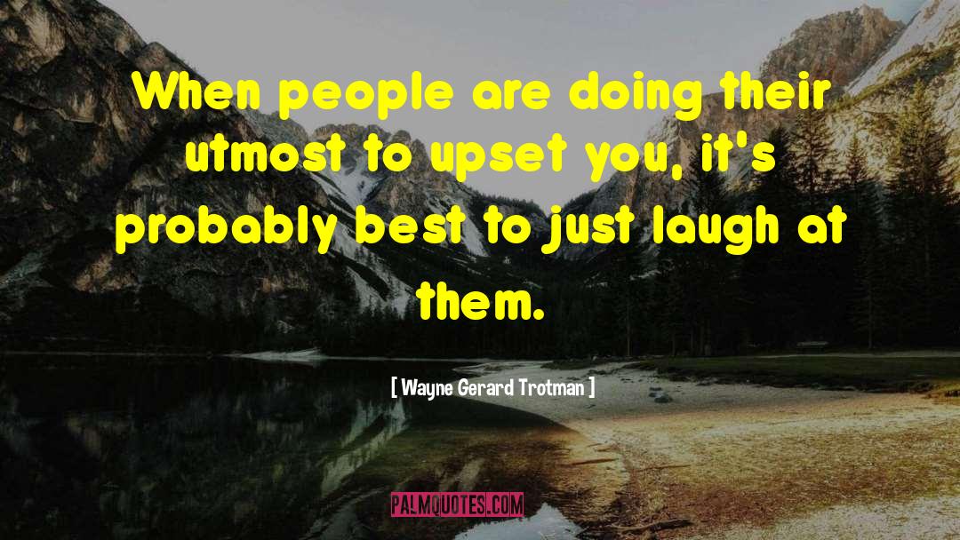 Laughter Is The Best Medicine quotes by Wayne Gerard Trotman