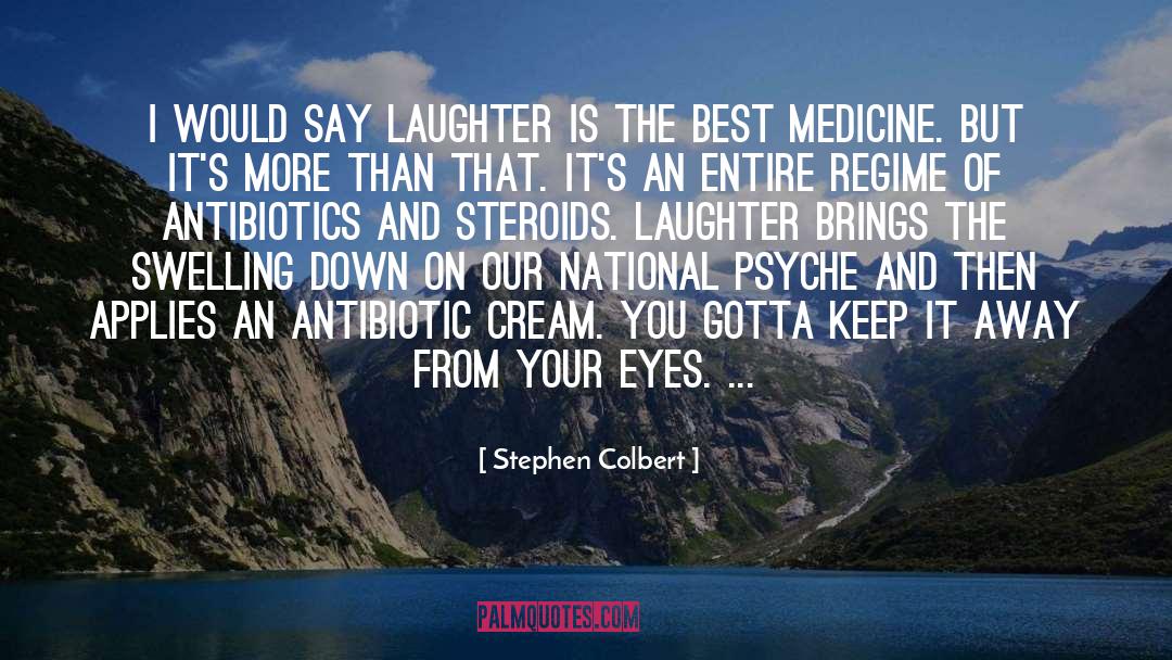 Laughter Is The Best Medicine quotes by Stephen Colbert