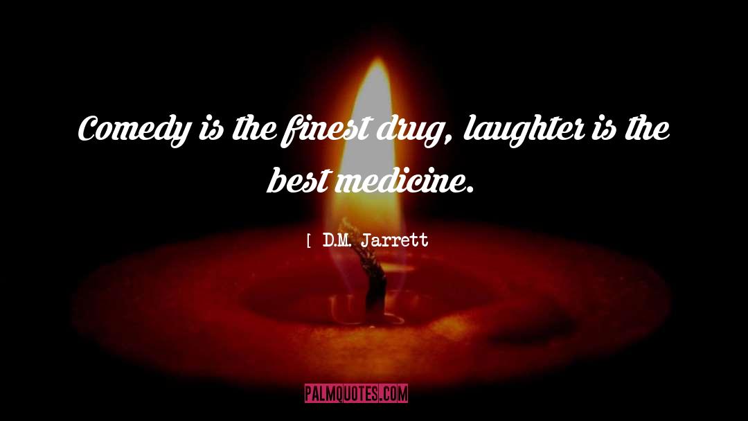 Laughter Is The Best Medicine quotes by D.M. Jarrett