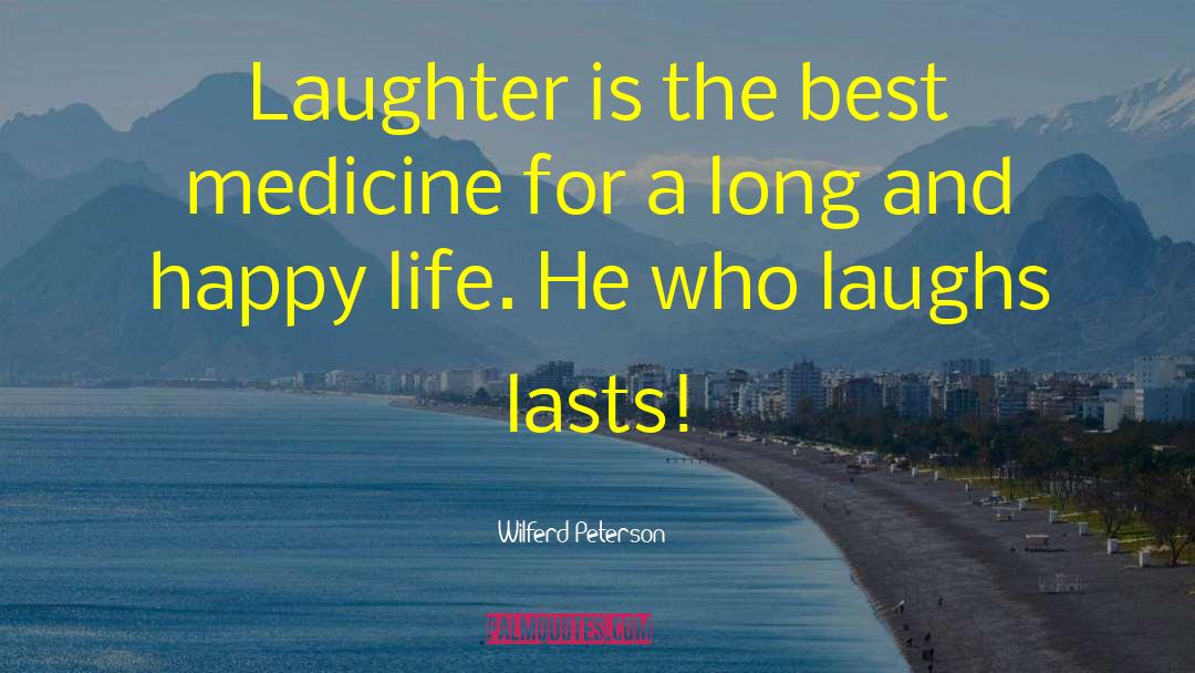 Laughter Is The Best Medicine quotes by Wilferd Peterson