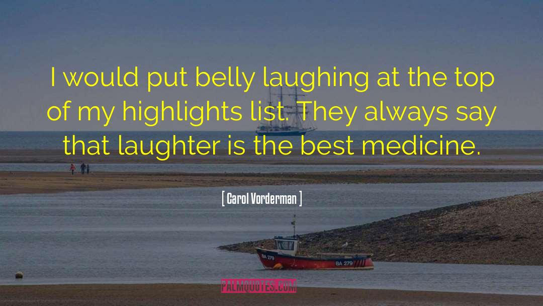 Laughter Is The Best Medicine quotes by Carol Vorderman