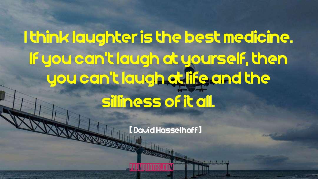 Laughter Is The Best Medicine quotes by David Hasselhoff