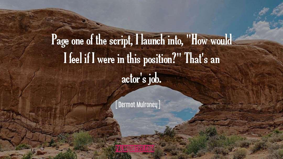 Launch quotes by Dermot Mulroney