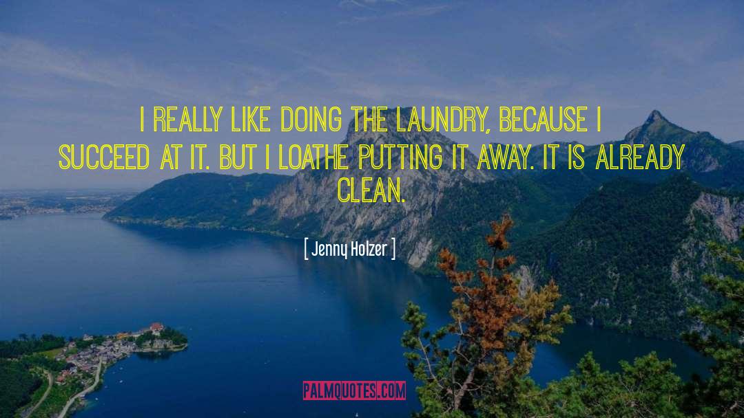 Laundry Detergent quotes by Jenny Holzer