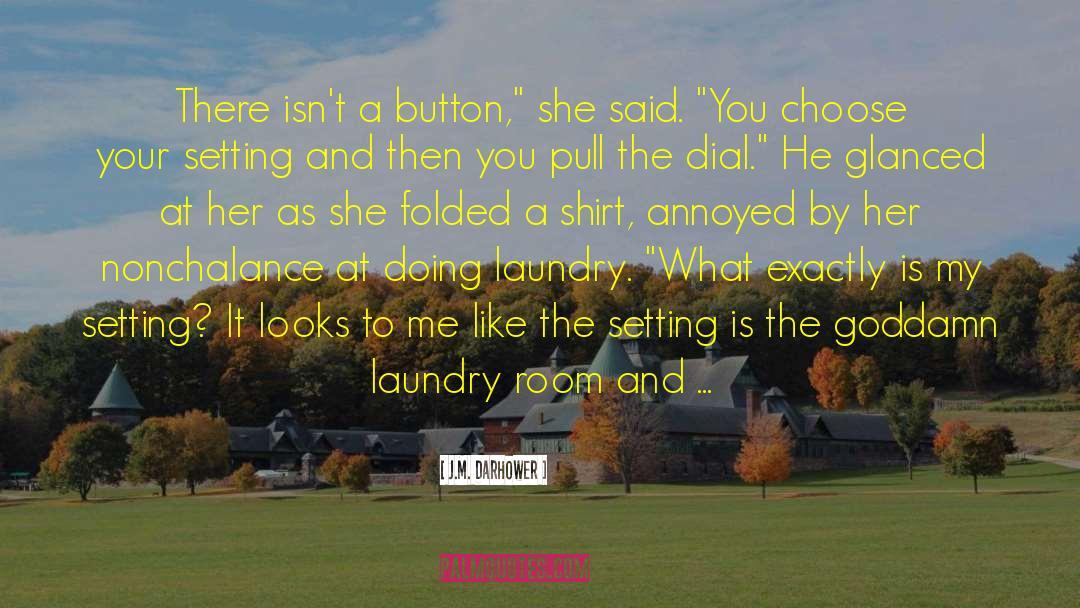 Laundry quotes by J.M. Darhower