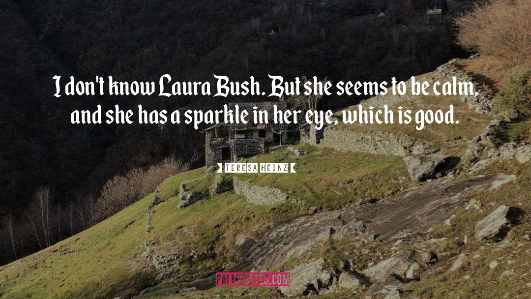 Laura Bush quotes by Teresa Heinz