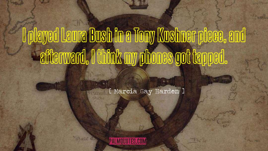 Laura Bush quotes by Marcia Gay Harden