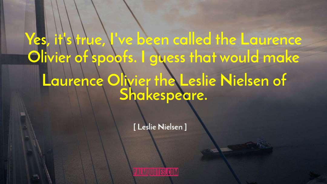 Laurence Olivier quotes by Leslie Nielsen