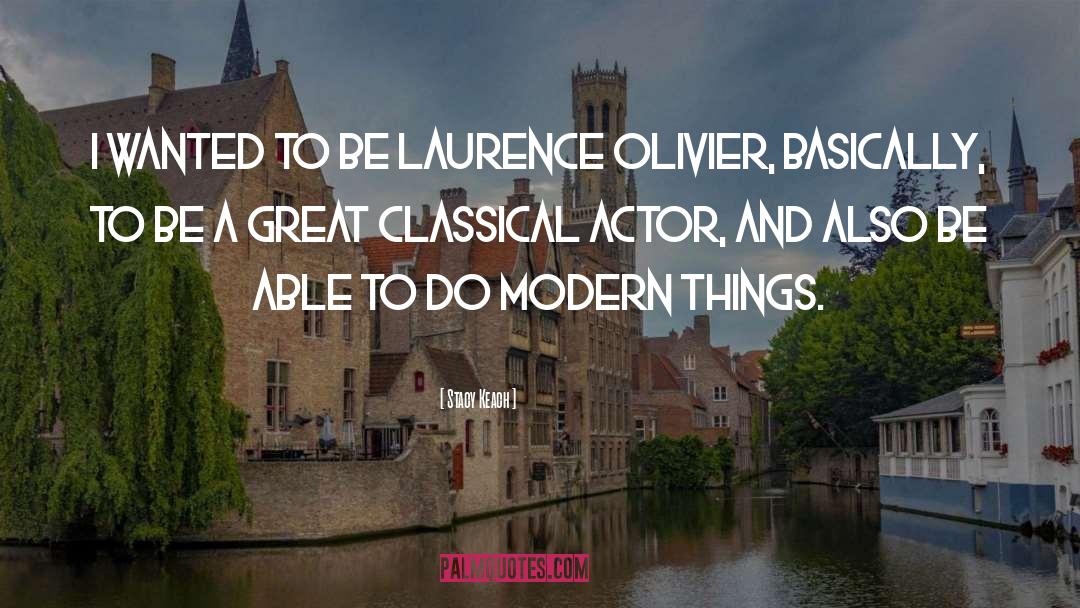 Laurence Olivier quotes by Stacy Keach