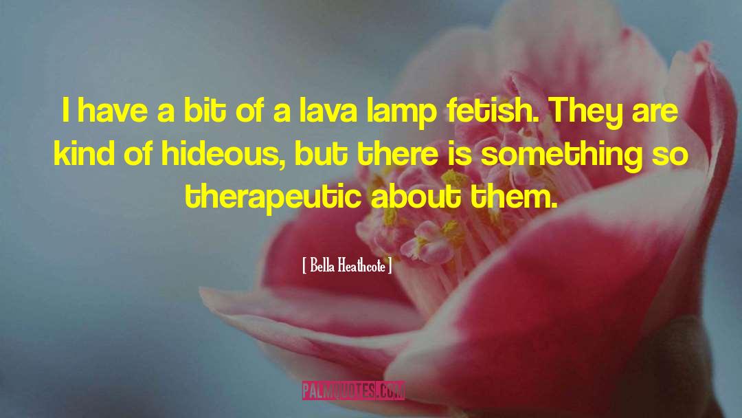 Lava Lamp quotes by Bella Heathcote