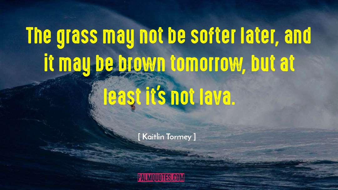 Lava quotes by Kaitlin Tormey