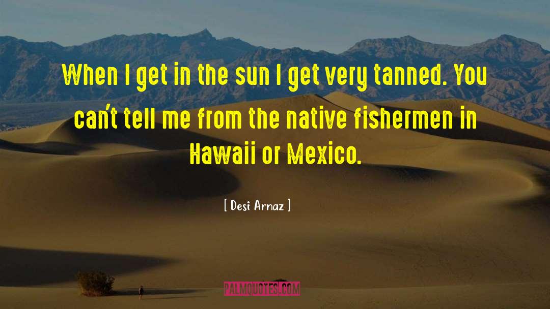 Lavengro Hawaii quotes by Desi Arnaz