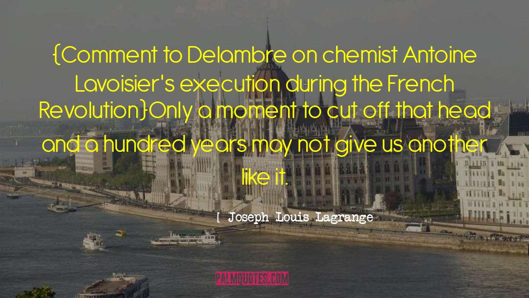 Lavoisier quotes by Joseph-Louis Lagrange