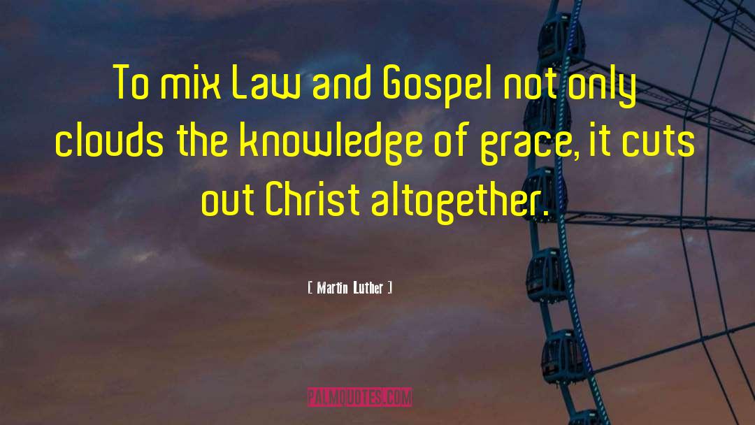 Law And Gospel quotes by Martin Luther