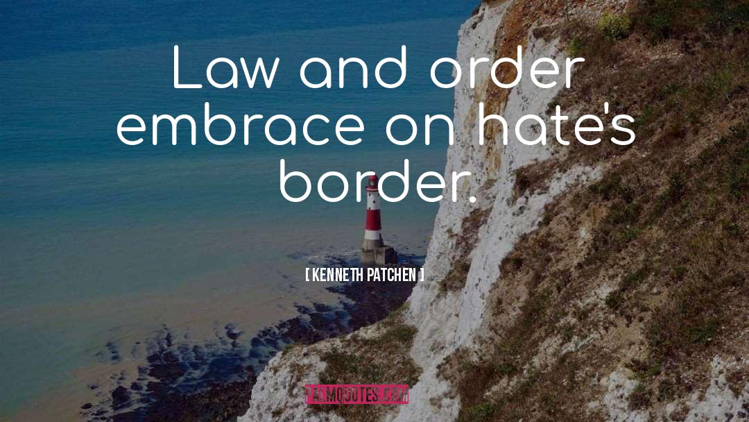 Law And Order quotes by Kenneth Patchen