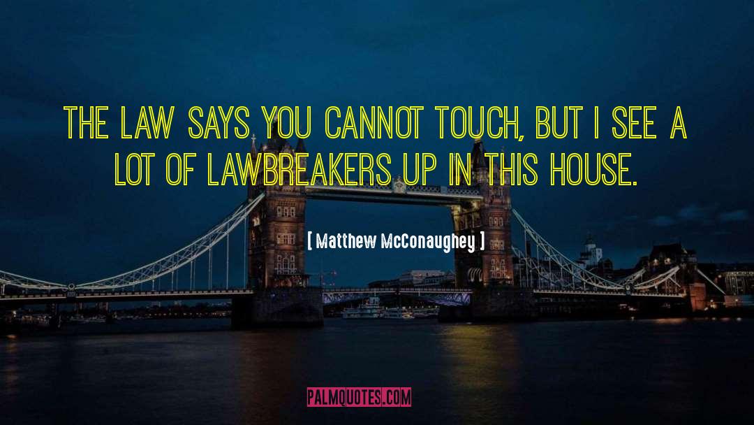 Law Breakers quotes by Matthew McConaughey
