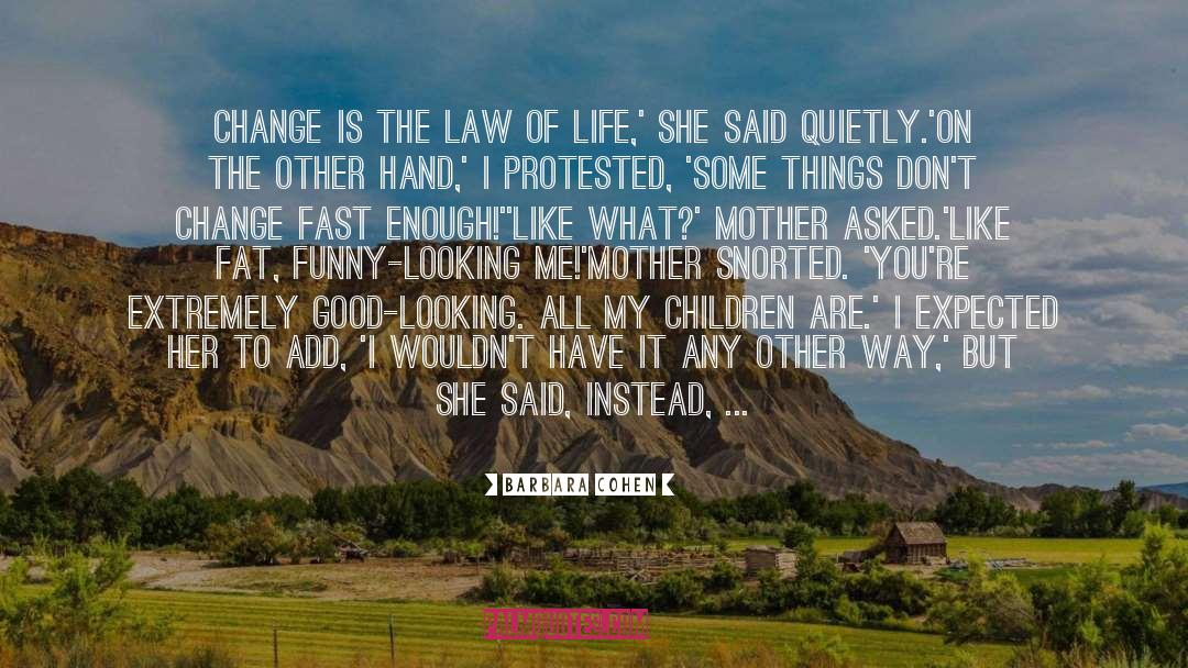 Law Of Life quotes by Barbara Cohen