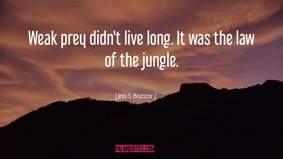 Law Of The Jungle quotes by Jina S. Bazzar