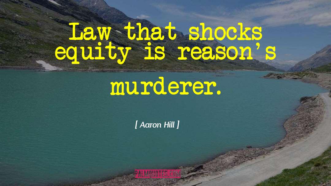 Law Reason quotes by Aaron Hill