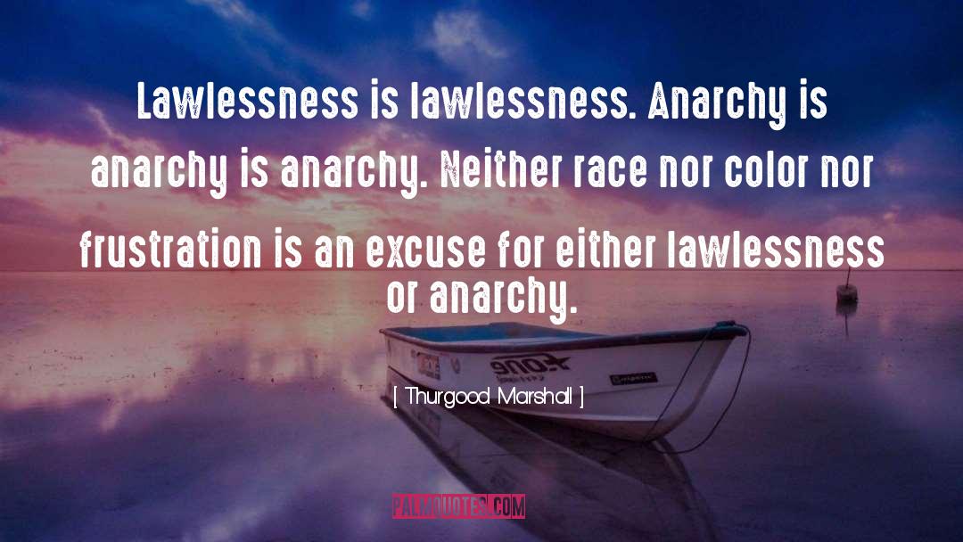 Lawlessness quotes by Thurgood Marshall