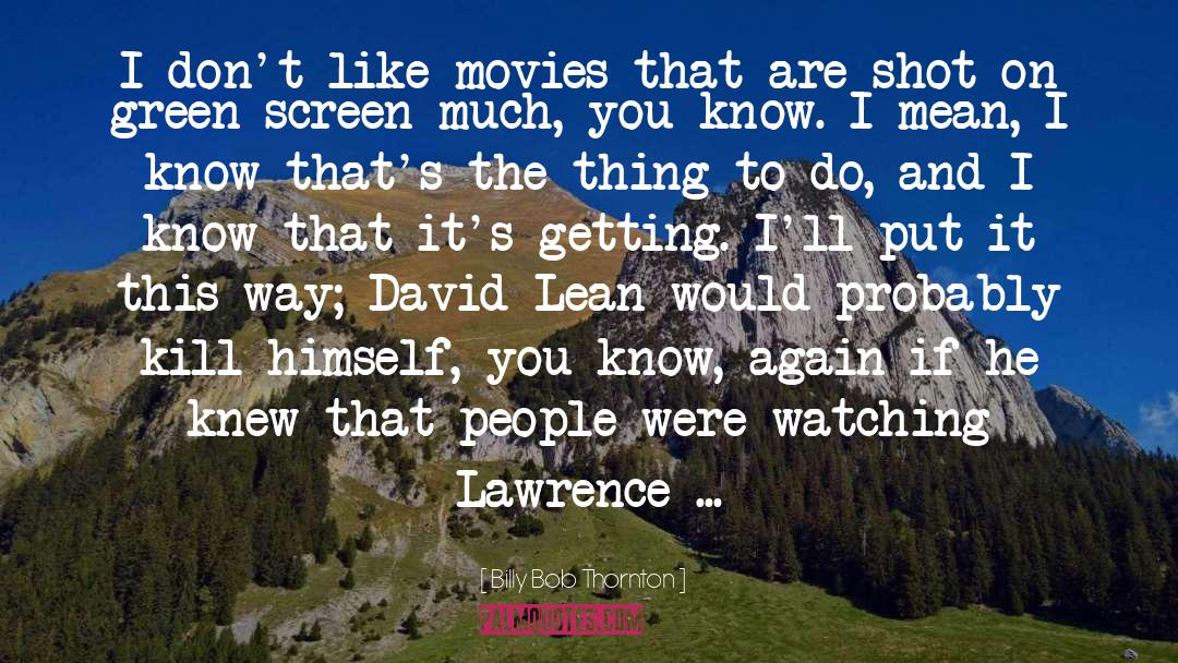 Lawrence Of Arabia quotes by Billy Bob Thornton