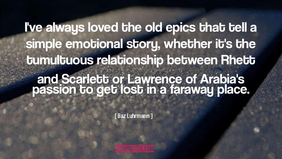 Lawrence Of Arabia quotes by Baz Luhrmann