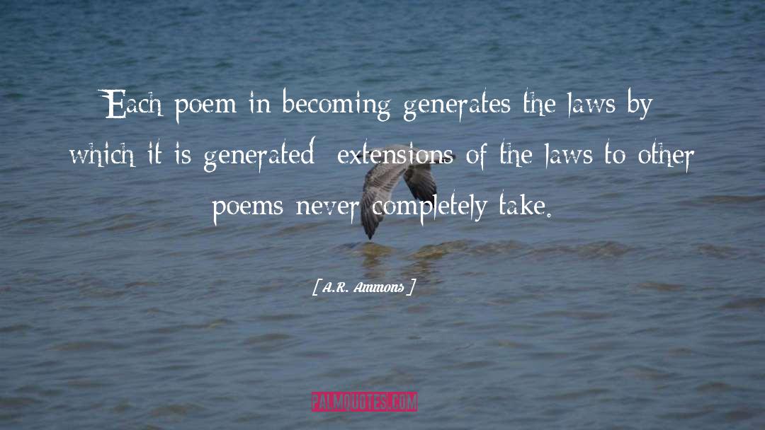 Laws Of Life Essay quotes by A.R. Ammons