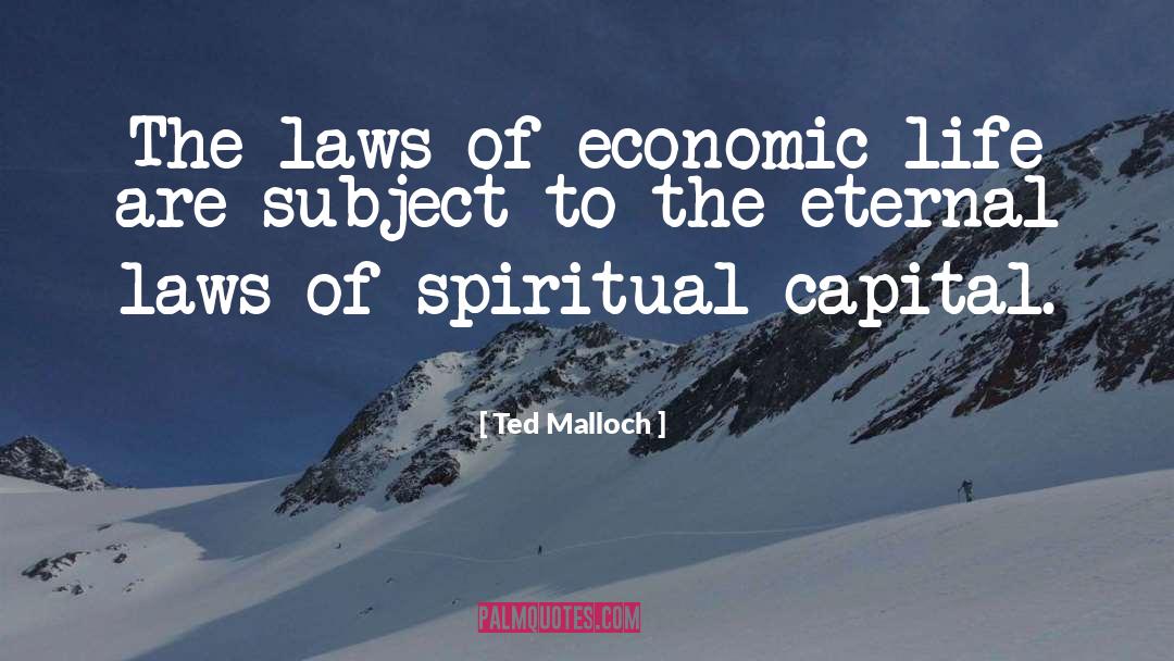 Laws Of Life Essay quotes by Ted Malloch