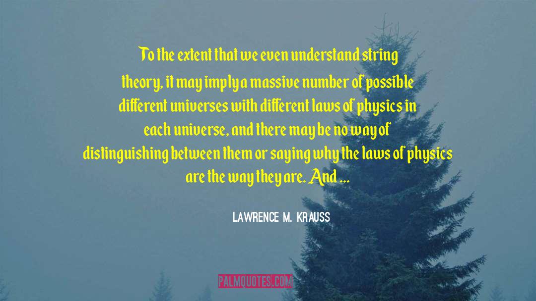 Laws Of Physics quotes by Lawrence M. Krauss