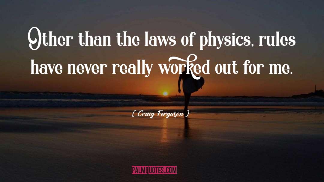 Laws Of Physics quotes by Craig Ferguson