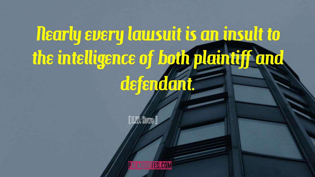 Lawsuit quotes by E.W. Howe