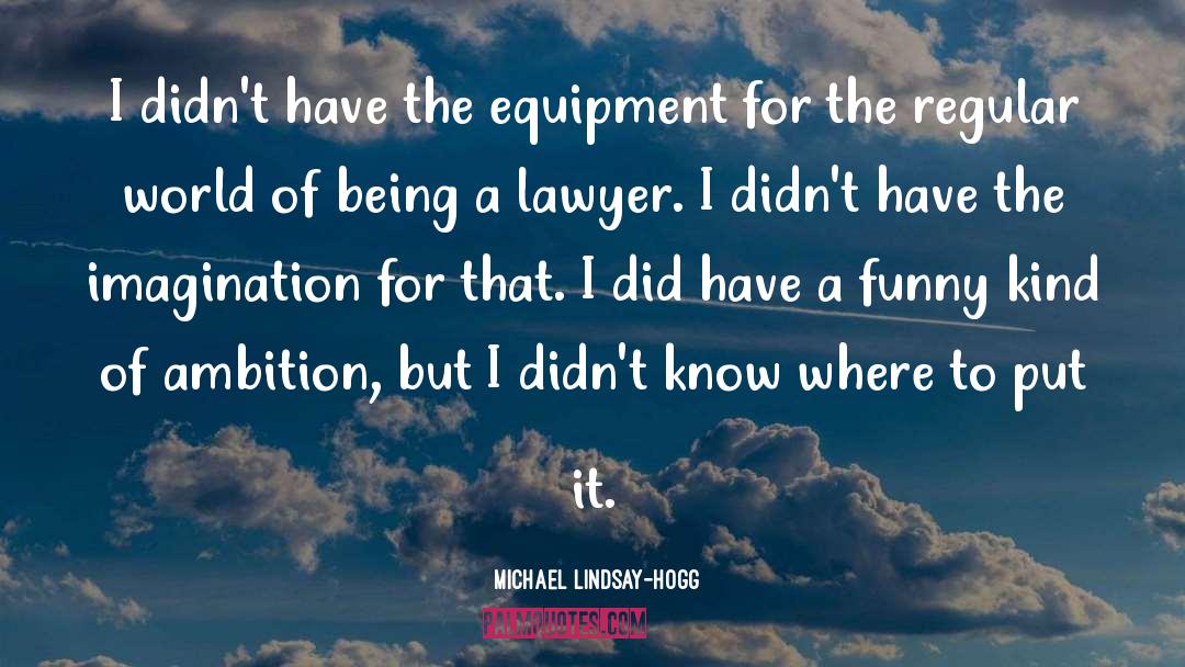 Lawyer quotes by Michael Lindsay-Hogg