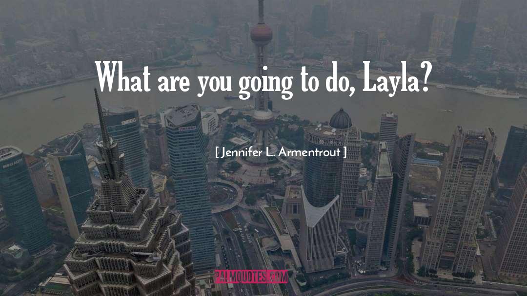 Layla quotes by Jennifer L. Armentrout