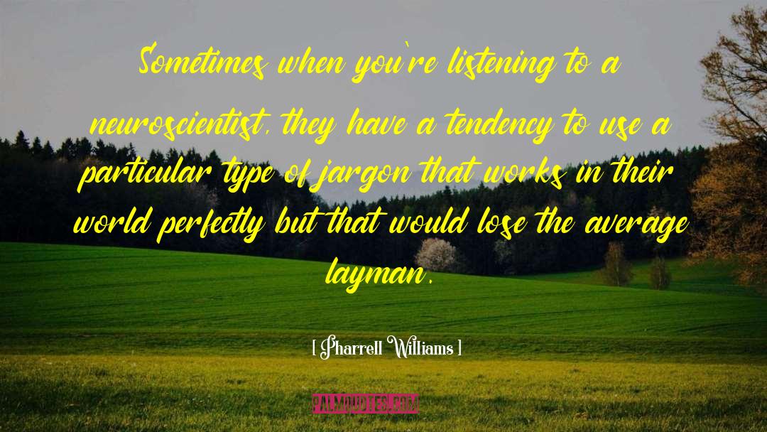 Layman quotes by Pharrell Williams