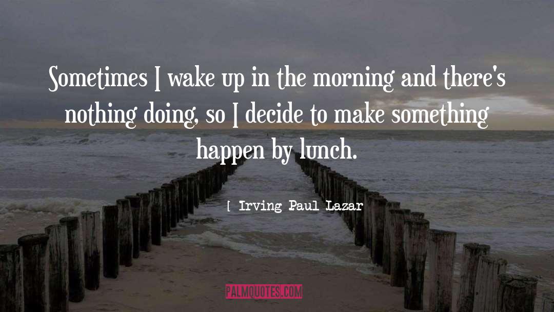 Lazar quotes by Irving Paul Lazar