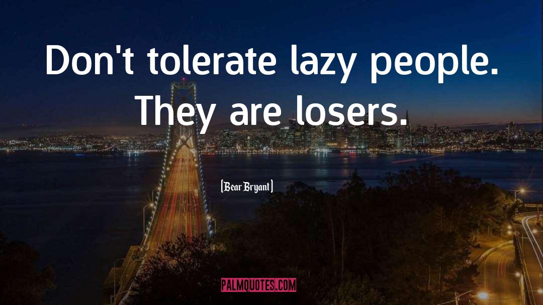 Laziness quotes by Bear Bryant