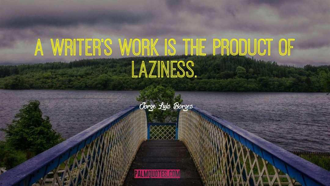 Laziness quotes by Jorge Luis Borges