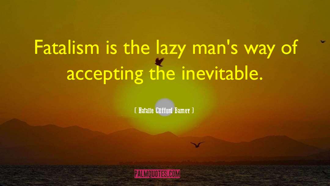 Lazy Man quotes by Natalie Clifford Barney