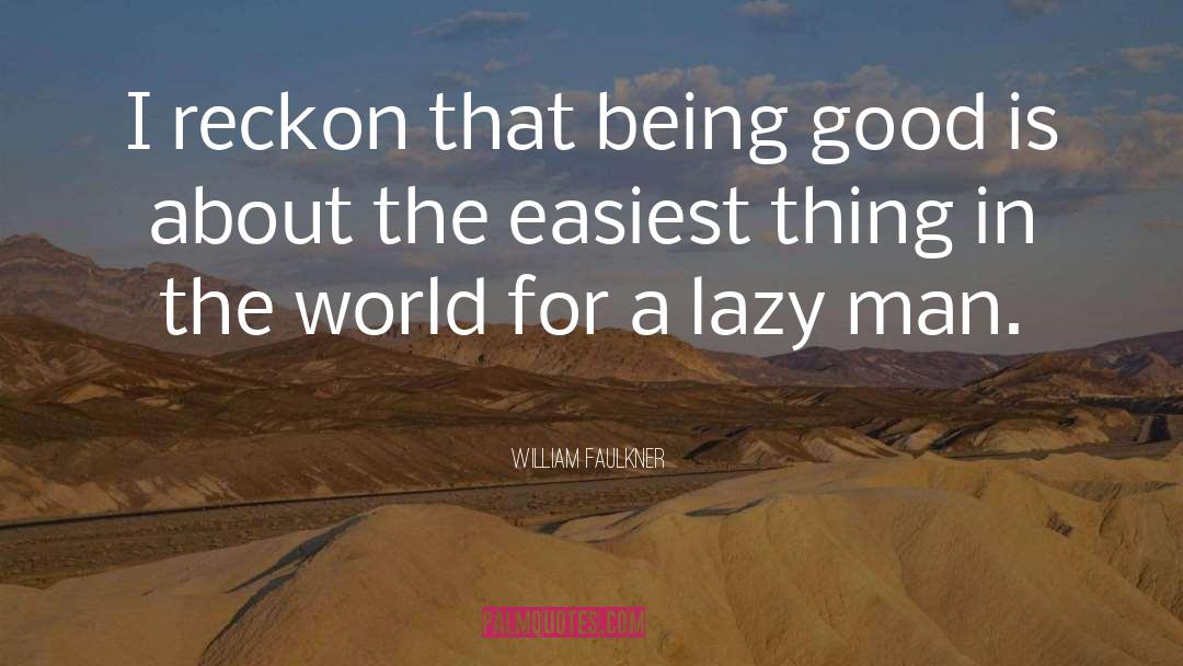 Lazy Man quotes by William Faulkner