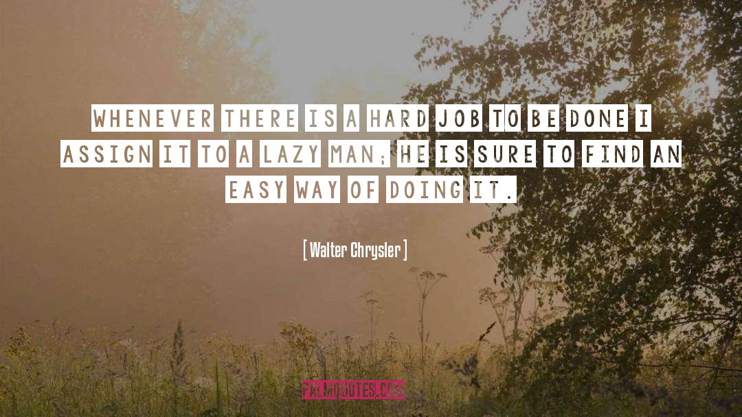 Lazy Man quotes by Walter Chrysler