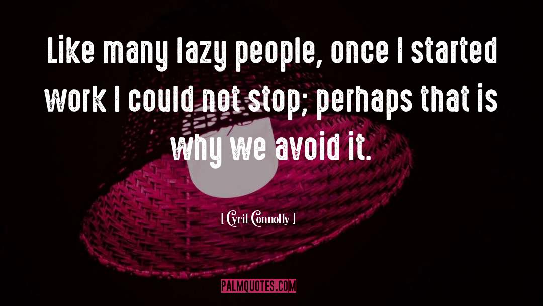 Lazy People quotes by Cyril Connolly