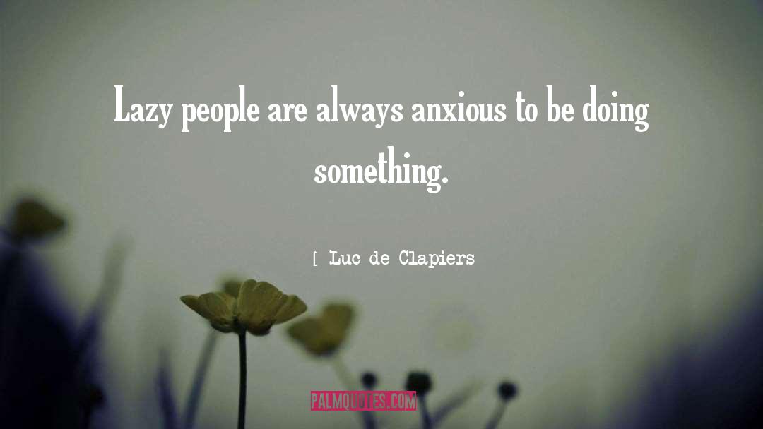 Lazy People quotes by Luc De Clapiers