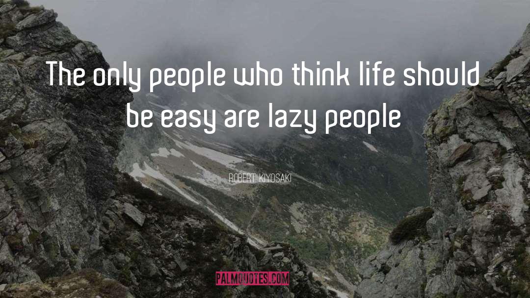 Lazy People quotes by Robert Kiyosaki