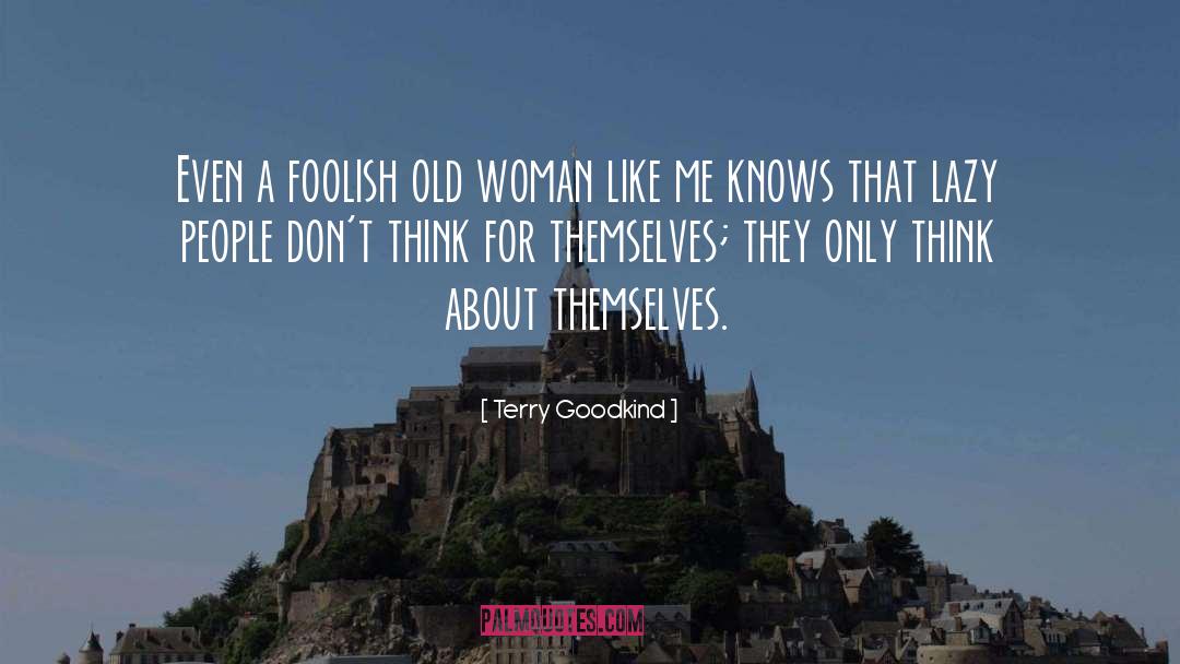 Lazy People quotes by Terry Goodkind