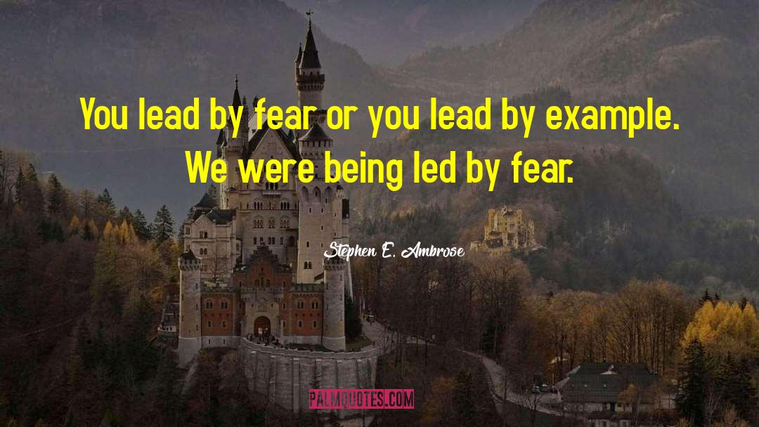 Lead By Example quotes by Stephen E. Ambrose