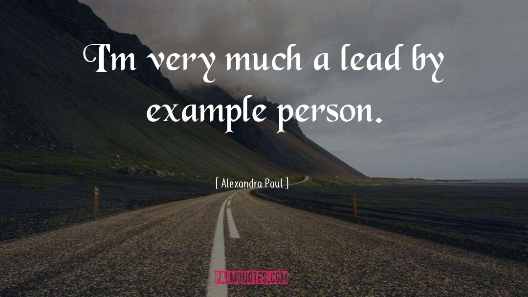 Lead By Example quotes by Alexandra Paul