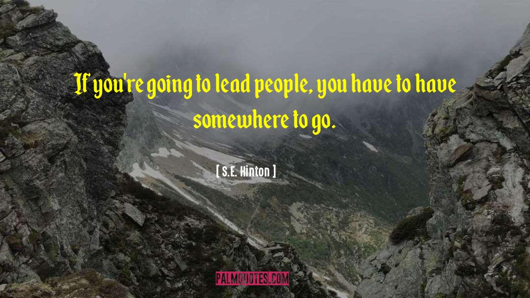 Lead People quotes by S.E. Hinton